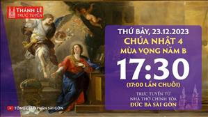 Chúa Nhật 4 Mùa Vọng Năm B | 17:30 Thứ Bảy 23-12-2023 | Nhà Thờ Đức Bà