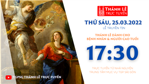 TGP Sài Gòn trực tuyến 25-3-2022: Lễ Truyền Tin lúc 17:30 tại TTMV TGP Sài Gòn