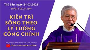 Kiên trì sống theo lý tưởng công chính - Lm Phanxicô Xaviê Bảo Lộc | Thứ Sáu tuần 4 MC
