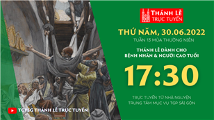 TGPSG Thánh Lễ trực tuyến 30-6-2022: Thứ Năm tuần 13 TN lúc 17:30 tại Trung tâm Mục vụ TPG Sài Gòn