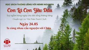 Ngày 24/05: Ta cùng nhau cầu nguyện với Chúa | Con là Con yêu dấu