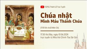 Chúa nhật Mình Máu Thánh Chúa năm B | 17:30 Ngày 1-6-2024 | Nhà thờ Đức Bà