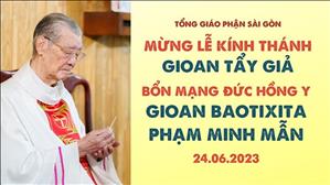 Lễ Sinh Nhật Thánh Gioan Tẩy Giả - Mừng bổn mạng ĐHY Gioan Baotixita Phạm Minh Mẫn | Ngày 24.06.2023