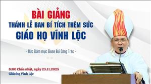 Bài giảng thánh lễ ban Bí tích Thêm Sức tại Giáo họ Vĩnh Lộc - ĐGM Giuse Bùi Công Trác