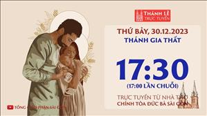 Thánh Gia Thất năm B | 17:30 Ngày 30-12-2023 | Nhà Thờ Đức Bà