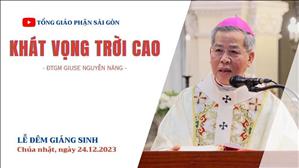 Khát vọng trời cao - ĐTGM Giuse Nguyễn Năng | Lễ Đêm Giáng sinh 2023
