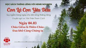 Ngày 4/3: Chúa Giêsu là Thiên Chúa đau khổ cùng chúng ta | Con là Con yêu dấu
