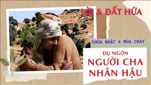 Lời & Đất Hứa - CN 4 MC năm C: Người cha nhân hậu