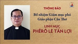 Thông Báo: Bổ nhiệm Giám mục phó Giáo phận Cần Thơ