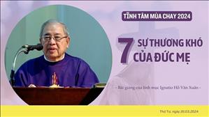 7 sự thương khó của Đức Mẹ - Lm Ignatio Hồ Văn Xuân | Tĩnh tâm mùa Chay 2024