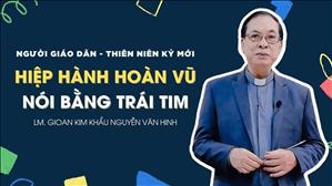 TGP Sài Gòn - Người Giáo dân của Thiên niên kỷ mới: Hiệp hành hoàn vũ - Nói bằng trái tim
