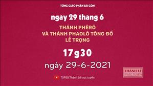 TGPSG Thánh Lễ trực tuyến 29-6-2021: Thánh Phêrô và thánh Phaolô Tông đồ lúc 17:30