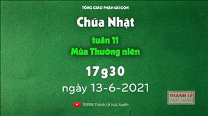 TGPSG Thánh Lễ trực tuyến 13-6-2021: CN 11 TN B lúc 17:30