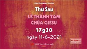 TGPSG Thánh Lễ trực tuyến 11-6-2021: Lễ Thánh Tâm Chúa Giêsu lúc 17:30