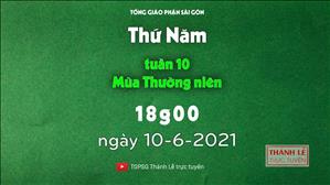TGPSG Thánh Lễ trực tuyến 10-6-2021: Thứ Năm tuần 10 TN lúc 18:00