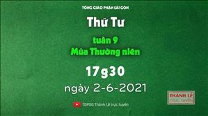 TGPSG Thánh Lễ trực tuyến 2-6-2021: Thứ Tư tuần 9 TN lúc 17:30