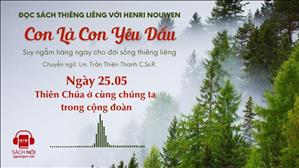 Ngày 25/05: Thiên Chúa ở cùng chúng ta trong cộng đoàn | Con là Con yêu dấu