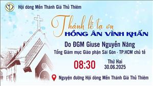Thánh lễ Tạ ơn Hồng ân Vĩnh Khấn - Hội Dòng Mến Thánh Giá Thủ Thiêm | 8:30 ngày 30-6-2025