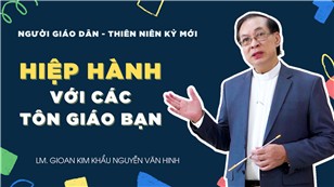 TGP Sài Gòn - Người Giáo dân của Thiên niên kỷ mới: Hiệp Hành với các tôn giáo bạn