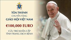 Tòa Thánh chuyển tặng Giáo hội Việt Nam €100,000 Euro cứu trợ khẩn cấp tình trạng dịch bệnh