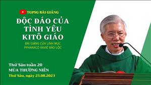 Độc đáo của tình yêu Kitô giáo - Lm Phanxicô Xaviê Bảo Lộc | Thứ Sáu tuần 20 TN