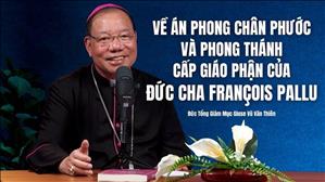 Về Án phong Chân phước và phong Thánh cấp giáo phận của Đức cha François Pallu