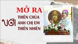Mở ra với Thiên Chúa- với anh em và với thiên nhiên - ĐTGM Giuse Nguyễn Năng