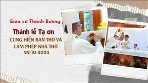 Giáo xứ Thánh Bường: Thánh lễ tạ ơn cung hiến bàn thờ và làm phép nhà thờ 22-10-2022