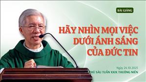 Hãy nhìn mọi việc dưới ánh sáng của đức tin - Lm Phanxicô Xaviê Bảo Lộc