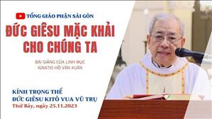 Đức Giêsu mặc khải cho chúng ta - Lm Ignatio Hồ Văn Xuân | Kính trọng thể Đức Giêsu Kitô Vua Vũ trụ