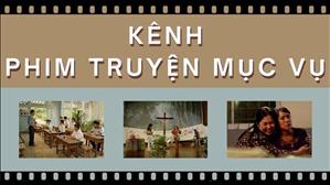 Giới thiệu kênh “Phim Truyện Mục Vụ”