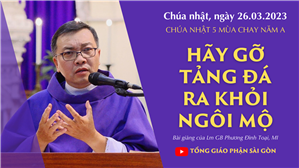 Hãy gỡ tảng đá ra khỏi ngôi mộ - Lm GB Phương Đình Toại, MI | CN 5 MC năm A