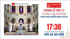 Thánh lễ Tiệc ly | 17:30 ngày 28-3-2024 | Nhà thờ Đức Bà