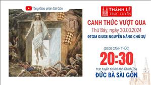 Canh thức Vượt qua | 20:00 ngày 30-3-2024 | Nhà thờ Đức Bà