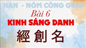 TGP Sài Gòn - Hán-Nôm Công giáo bài 6: Kinh Sáng Danh