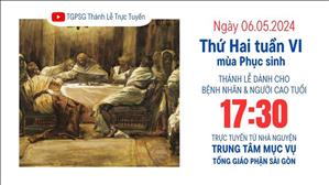 Thứ Hai Tuần 6 Phục Sinh | 17:30 Ngày 6-5-2024 | TTMV TGPSG