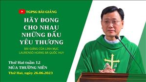 Hãy đong cho nhau những đấu yêu thương - Lm Laurensô Hoàng Bá Quốc Huy | Thứ Hai tuần 12 TN