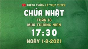 TGPSG Thánh Lễ trực tuyến 1-8-2021: Chúa nhật 18 TN năm B lúc 17:30