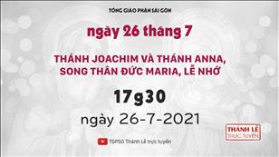 TGPSG Thánh Lễ trực tuyến 26-7-2021: Thánh GioaKim và thánh Anna lúc 17:30