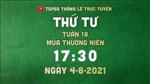 TGPSG Thánh Lễ trực tuyến 4-8-2021: Thứ Tư tuần 18 TN lúc 17:30