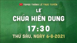 TGPSG Thánh Lễ trực tuyến 6-8-2021: Chúa Hiển Dung lúc 17:30 (lễ kính)