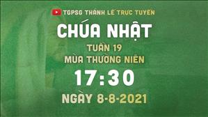 TGPSG Thánh Lễ trực tuyến 8-8-2021: Chúa nhật 19 TN năm B lúc 17:30