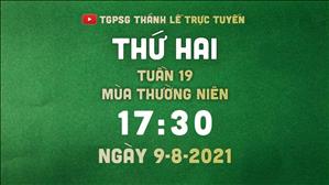TGPSG Thánh Lễ trực tuyến 9-8-2021: Thứ Hai tuần 19 TN lúc 17:30