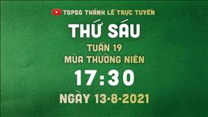 TGPSG Thánh Lễ trực tuyến 13-8-2021: Thứ Sáu tuần 19 TN lúc 17:30