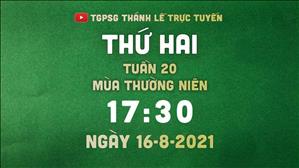 TGPSG Thánh Lễ trực tuyến 16-8-2021: Thứ Hai tuần 20 TN lúc 17:30