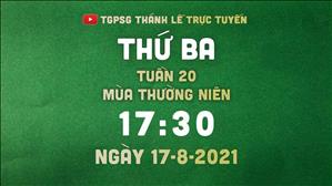 TGPSG Thánh Lễ trực tuyến 17-8-2021: Thứ Ba tuần 20 TN lúc 17:30