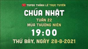 TGPSG Thánh Lễ trực tuyến 28-8-2021: Chúa nhật 22 TN năm B lúc 19:00