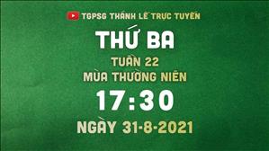 TGPSG Thánh Lễ trực tuyến 31-8-2021: Thứ Ba tuần 22 TN lúc 17:30