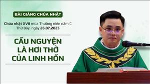 Cầu nguyện là hơi thở của linh hồn - Lm Giuse Nguyễn Tuấn Khanh | CN XVII TN năm C