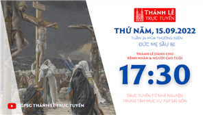 TGPSG Thánh Lễ trực tuyến 15-9-2022: Đức Mẹ Sầu Bi lúc 17:30 tại Trung tâm Mục vụ TPG Sài Gòn